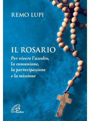 Il rosario. Per vivere l'as...