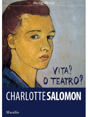 Charlotte Salomon. Vita? O ...