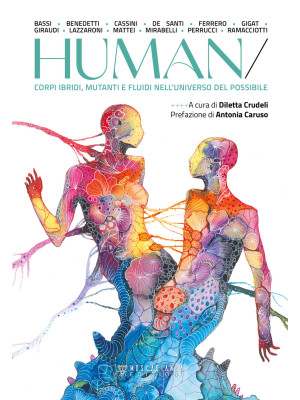Human. Corpi ibridi, mutanti e fluidi nell'universo del possibile