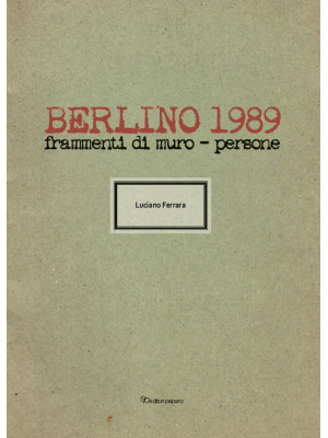 Berlino 1989. Frammenti di ...