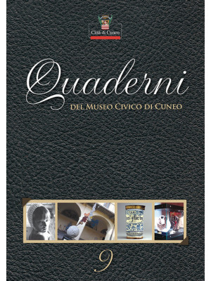 Quaderni del Museo Civico di Cuneo. Vol. 9
