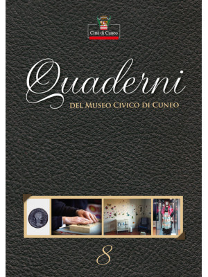 Quaderni del Museo Civico di Cuneo. Vol. 8