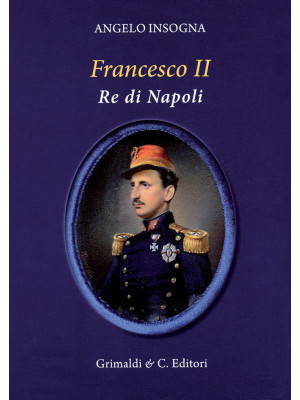 Francesco II re di Napoli. ...
