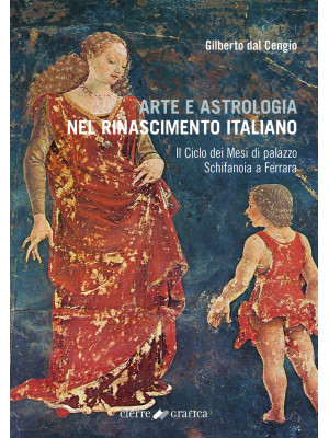 Arte e astrologia nel Rinascimento italiano. Il Ciclo dei Mesi di palazzo Schifanoia a Ferrara
