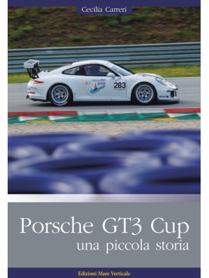 Porsche GT3 Cup. Una piccola storia. Ediz. illustrata