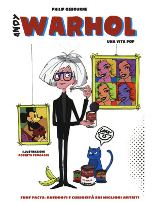 Fun facts: aneddoti e curiosità sui migliori artisti. Ediz. a colori. Vol. 1: Andy Warhol
