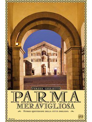 Parma meravigliosa. Storie ...
