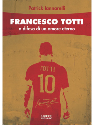 Francesco Totti. A difesa d...
