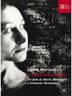 Il teatro nel cinema. Tre film di Marco Martinelli e Ermanna Montanari. Con espansione online