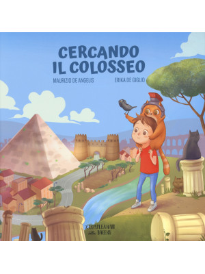 Cercando il Colosseo. Ediz. a colori