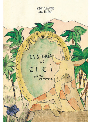La storia di Cici, giraffa vanitosa. Ediz. a colori