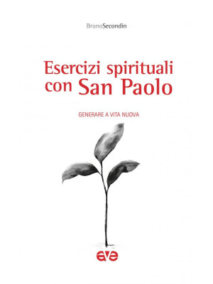 Esercizi spirituali con San Paolo. Generare a vita nuova