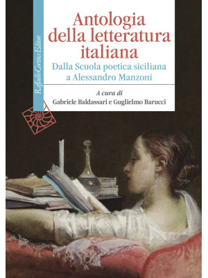 Antologia della letteratura italiana. Dalla Scuola poetica siciliana a Alessandro Manzoni