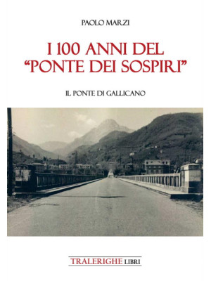 I 100 anni del «Ponte dei S...
