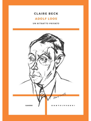 Adolf Loos. Un ritratto pri...