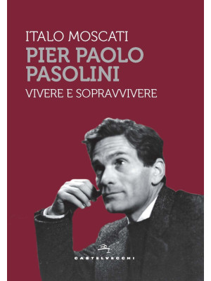 Pier Paolo Pasolini. Vivere...