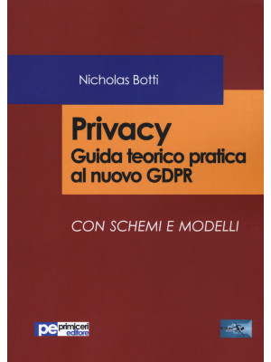 Privacy. Guida teorico pratica al nuovo GDPR Con schemi e modelli