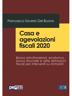 Casa e agevolazioni fiscali 2020. Bonus ristrutturazioni, ecobonus, bonus facciate e altre detrazioni fiscali per interventi su immobili