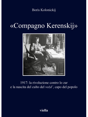 «Compagno Kerenskij». 1917:...