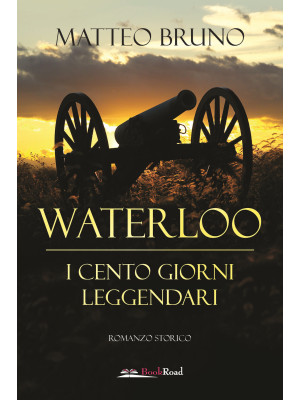 Waterloo. iI cento giorni l...