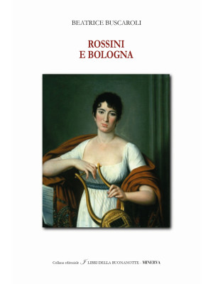 Rossini e Bologna. Ediz. it...