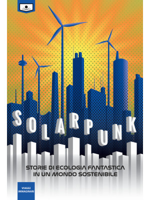 Solarpunk: storie di ecolog...
