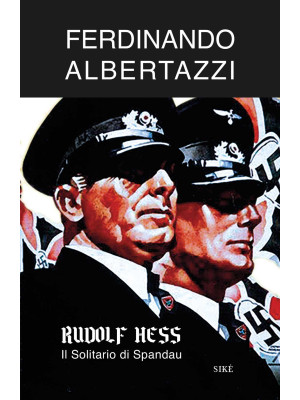 Rudolf Hess. Il solitario d...