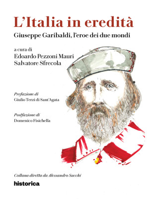Giuseppe Garibaldi, l'eroe dei due mondi