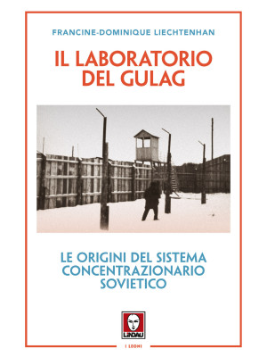 Il laboratorio del Gulag. L...