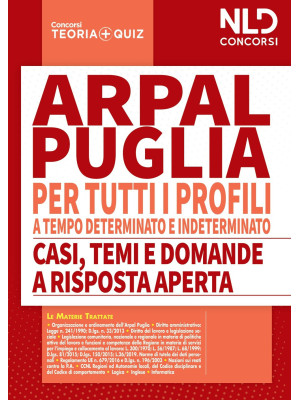 Concorso ARPAL Puglia. Manuale completo per la prova scritta per tutti i profili a tempo determinato e tempo indeterminato-Casi, temi e domande a risposta aperta. Nuova ediz.