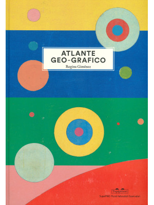 Atlante geo-grafico. Ediz. illustrata