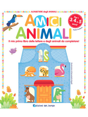 Amici animali. Il mio primo libro delle lettere e degli animali da completare! Alfabetiere degli animali. Ediz. a colori