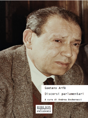 Gaetano Arfè. Discorsi parl...