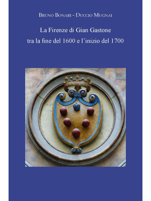 La Firenze di Gian Gastone ...