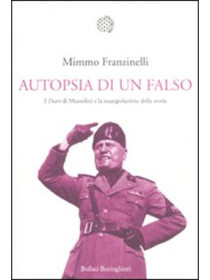 Autopsia di un falso. I «Diari» di Mussolini e la manipolazione della storia
