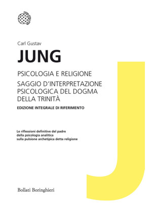 Psicologia e religione-Saggio d'interpretazione psicologica del dogma della Trinità. Ediz. integrale