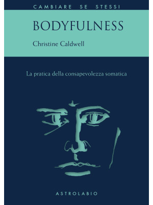 Bodyfulness. La pratica della consapevolezza somatica