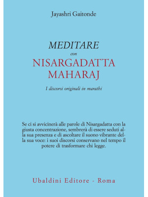 Meditare con Sri Nisargadatta. I discorsi originali in marathi
