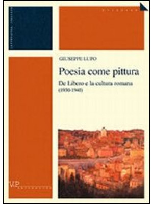 Poesia come pittura. De Libero e la cultura romana (1930-1940)