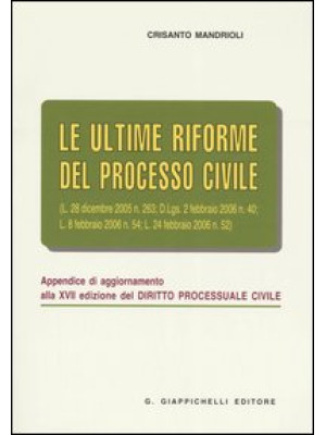 Le ultime riforme del processo civile. Appendice di aggiornamento alla XVII edizione del «Diritto processuale civile»