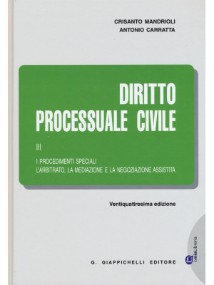 Diritto processuale civile. Vol. 3: I procedimenti speciali. L'arbitrato, la mediazione e la negoziazione assistita