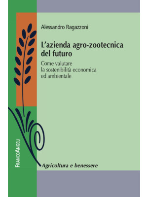 L'azienda agro-zootecnica del futuro. Come valutare la sostenibilità economica ed ambientale