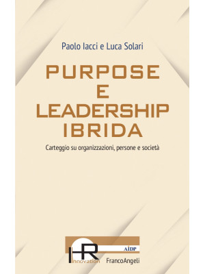 Purpose e leadership ibrida. Carteggio su organizzazioni, persone e società