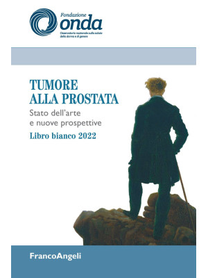 Tumore alla prostata. Stato dell'arte e nuove prospettive. Libro bianco 2022
