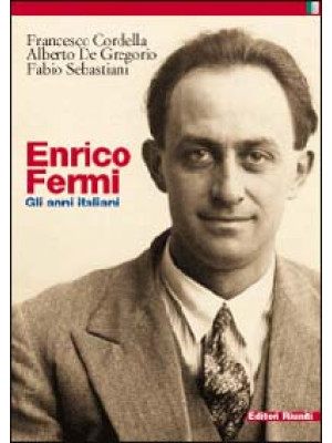 Enrico Fermi. Gli anni ital...