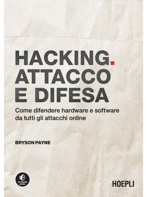 Hacking. Attacco e difesa. ...