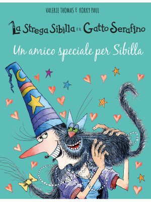 Un amico speciale per Sibilla. La strega Sibilla e il gatto Serafino. Ediz. a colori