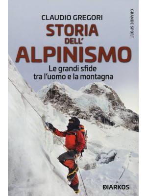 Storia dell'alpinismo. Le g...