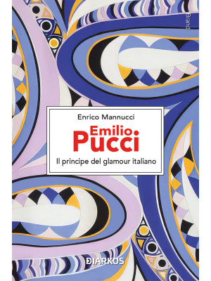 Emilio Pucci. Il principe d...
