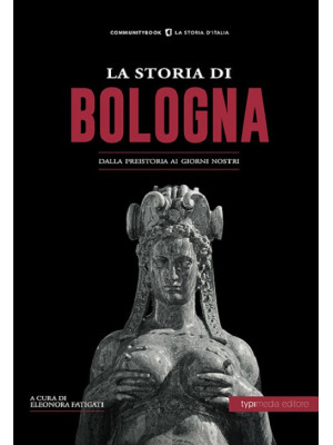 La storia di Bologna. Dalla...